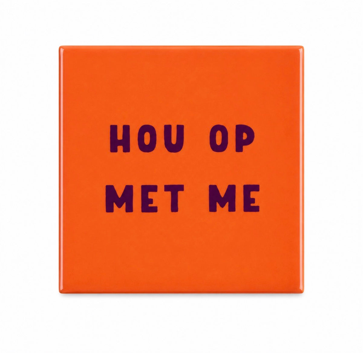 hou op met me tegeltje